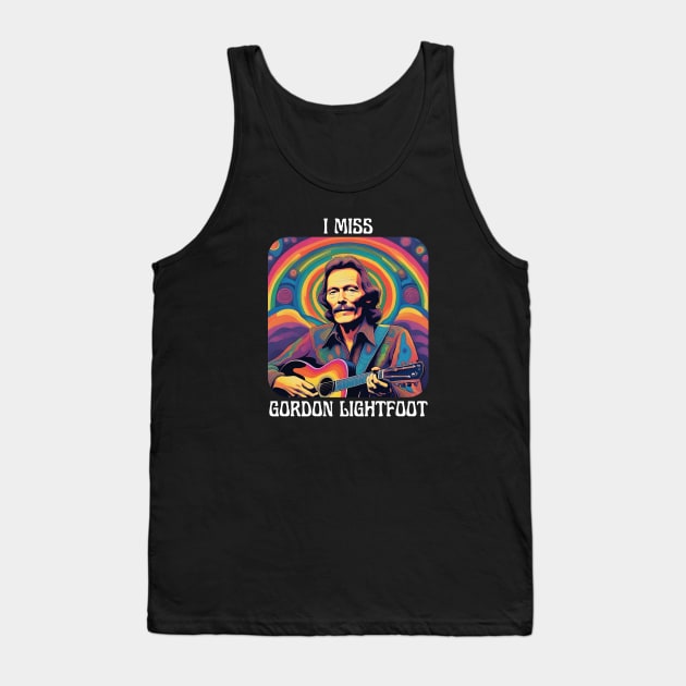 I Miss Gordon Lightfoot Tank Top by TeesForThee